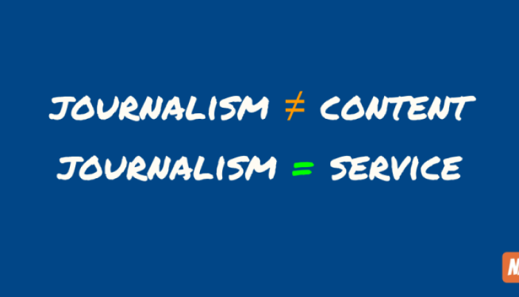 A graphic that reads "Journalism does not equal content, journalism equals service"